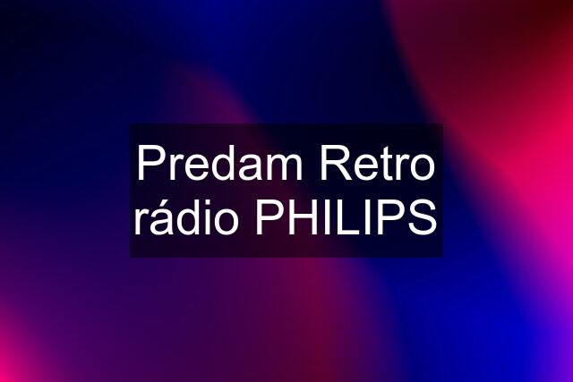 Predam Retro rádio PHILIPS