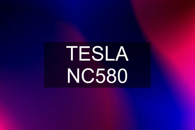 TESLA NC580