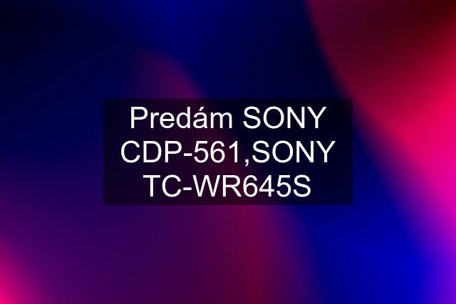 Predám SONY CDP-561,SONY TC-WR645S