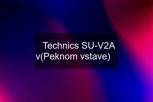 ☘️Technics SU-V2A  v(Peknom vstave)☘️