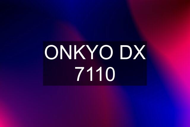 ONKYO DX 7110