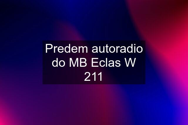 Predem autoradio do MB Eclas W 211