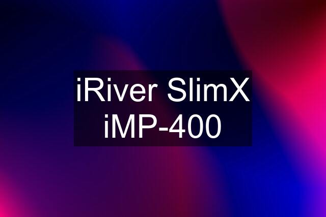 iRiver SlimX iMP-400