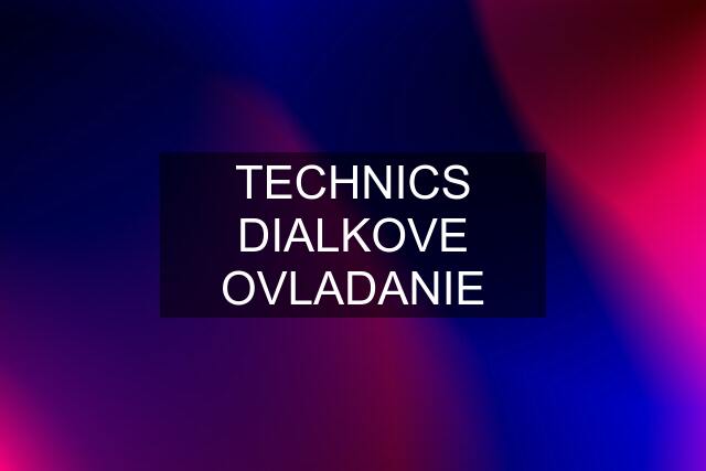 TECHNICS DIALKOVE OVLADANIE