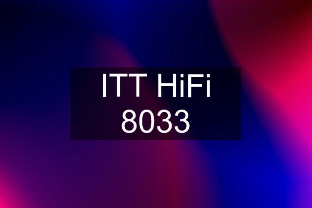 ITT HiFi 8033