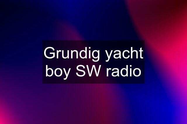 Grundig yacht boy SW radio