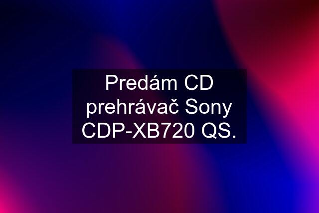 Predám CD prehrávač Sony CDP-XB720 QS.