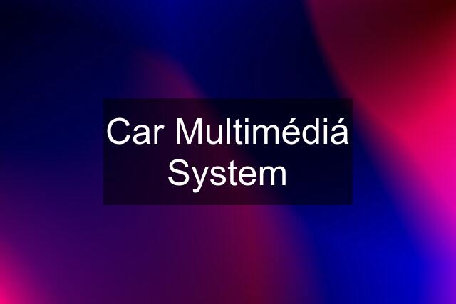 Car Multimédiá System