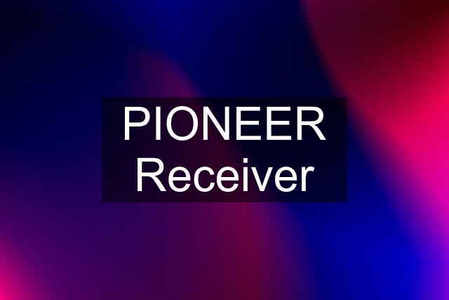 PIONEER Receiver