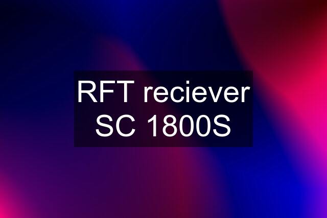 RFT reciever SC 1800S