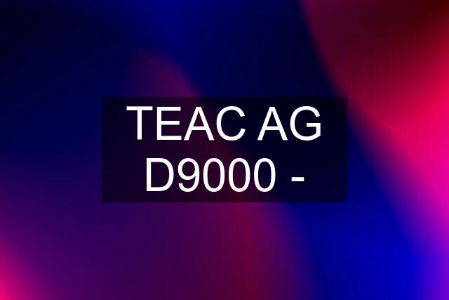 TEAC AG D9000 -