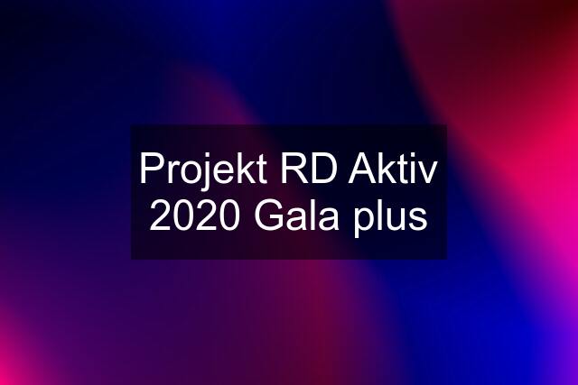 Projekt RD Aktiv 2020 Gala plus