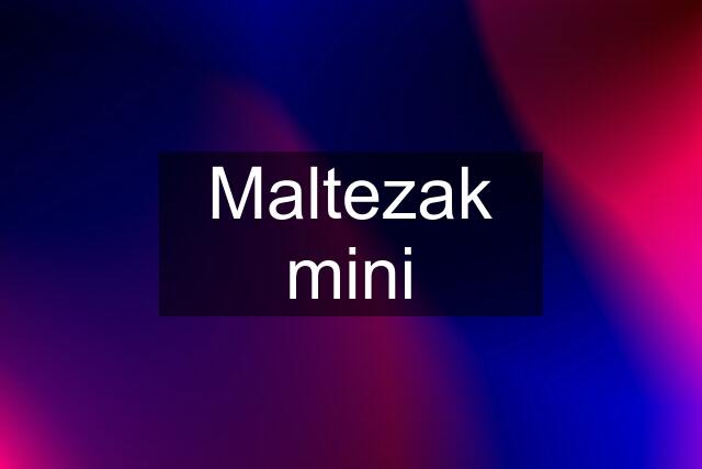 Maltezak mini