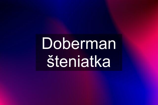 Doberman šteniatka