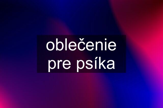 oblečenie pre psíka