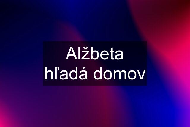 Alžbeta hľadá domov