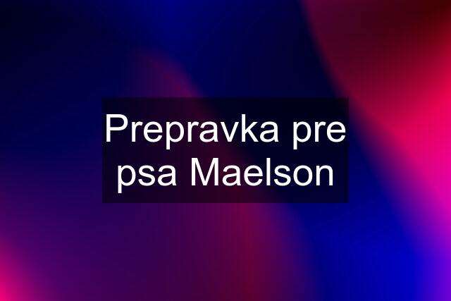 Prepravka pre psa Maelson