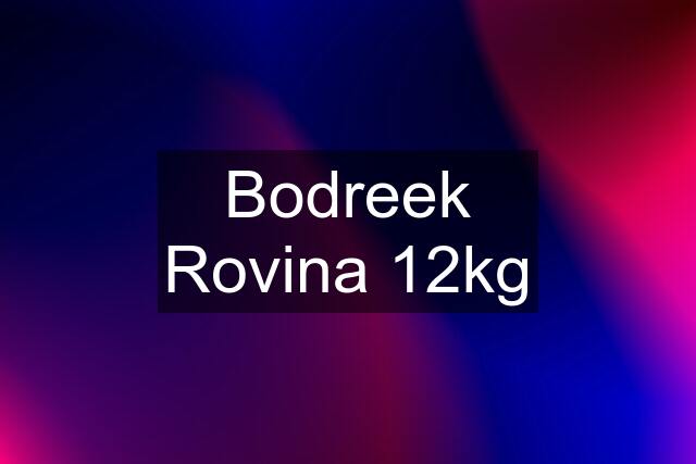 Bodreek Rovina 12kg