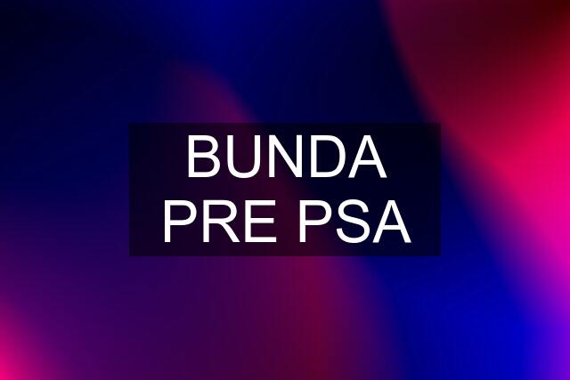 BUNDA PRE PSA