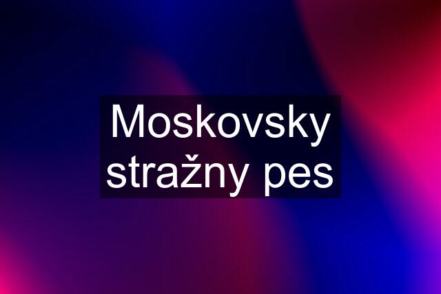 Moskovsky stražny pes