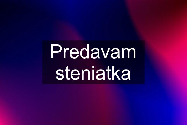 Predavam steniatka