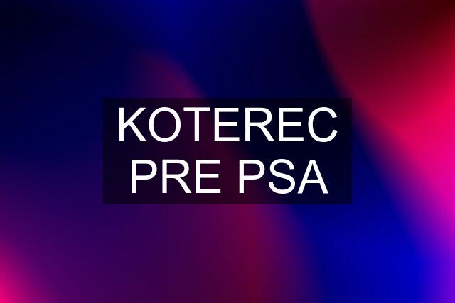 KOTEREC PRE PSA