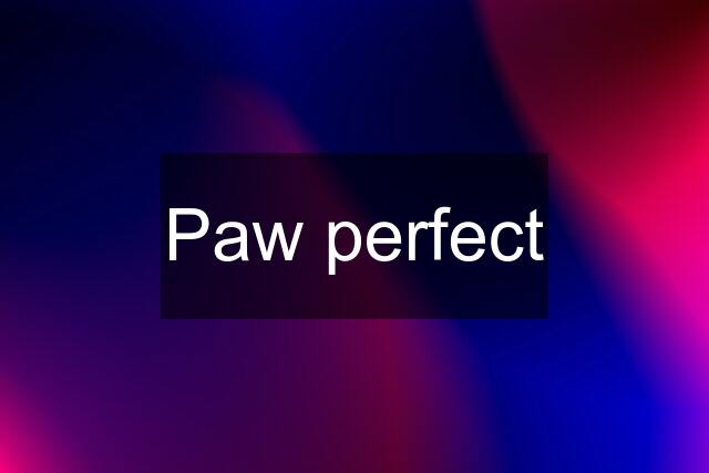 Paw perfect