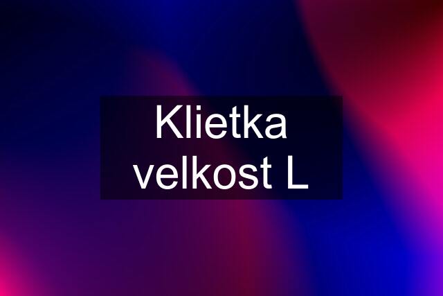 Klietka velkost L