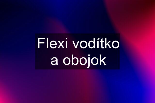 Flexi vodítko a obojok