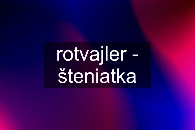 rotvajler - šteniatka