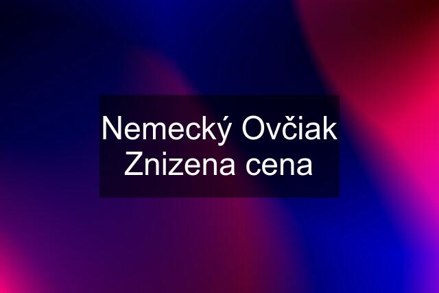 Nemecký Ovčiak Znizena cena