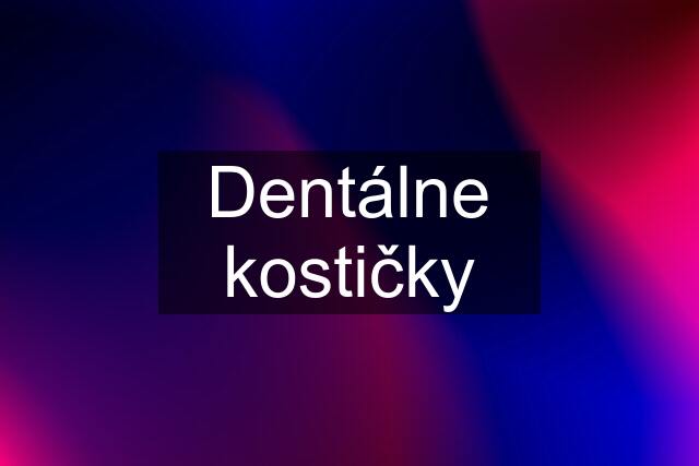 Dentálne kostičky