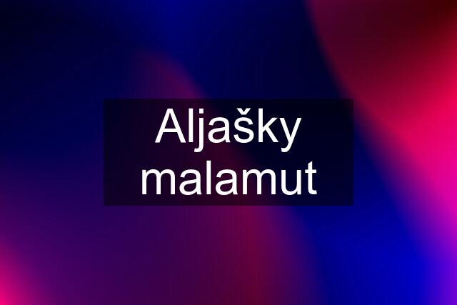 Aljašky malamut