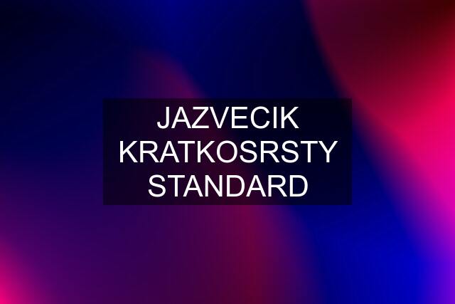 JAZVECIK KRATKOSRSTY STANDARD