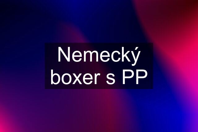 Nemecký boxer s PP