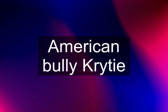 American bully Krytie