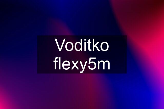 Voditko flexy5m