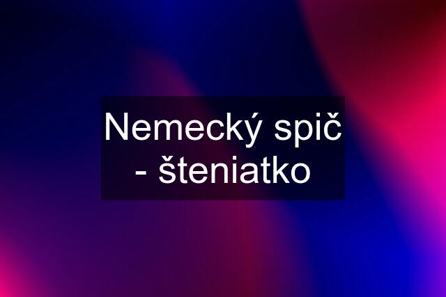 Nemecký spič - šteniatko