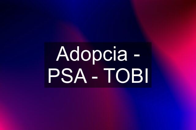 Adopcia - PSA - TOBI