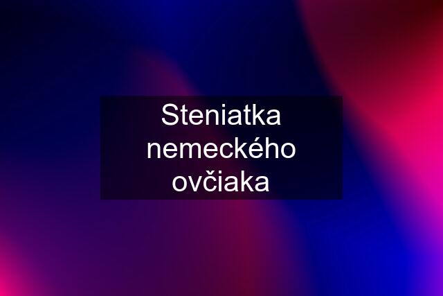 Steniatka nemeckého ovčiaka