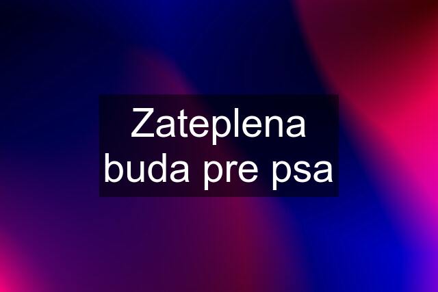 Zateplena buda pre psa