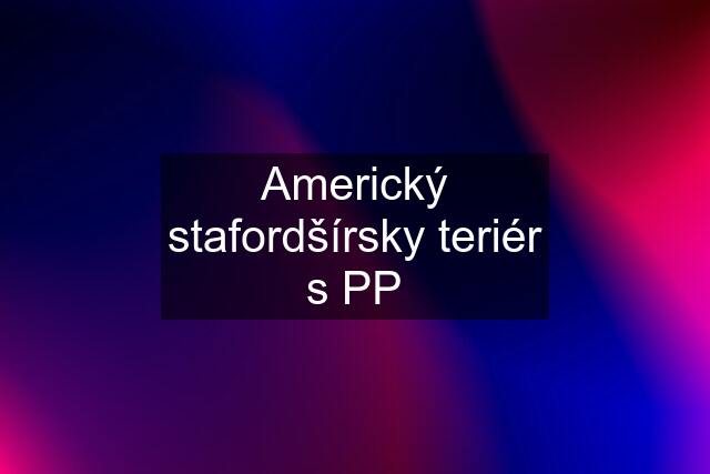 Americký stafordšírsky teriér s PP