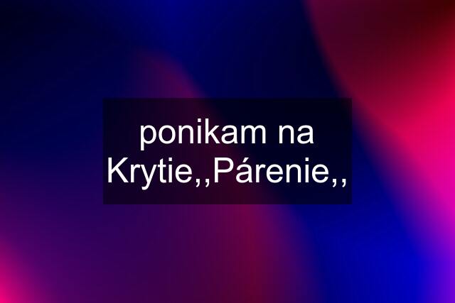 ponikam na Krytie,,Párenie,,