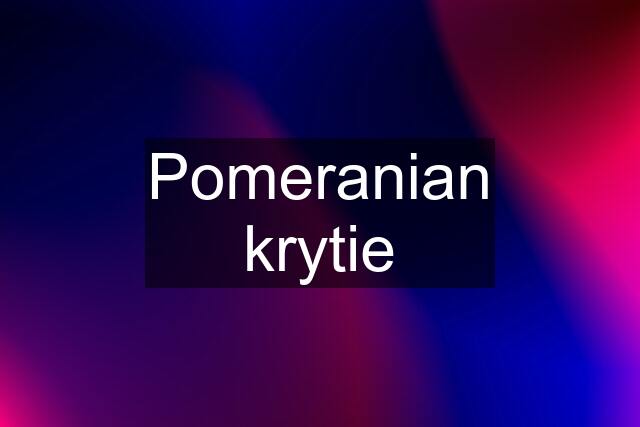 Pomeranian krytie