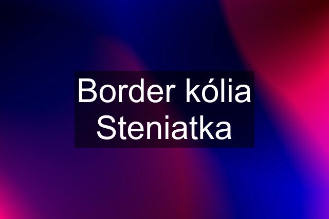 Border kólia Steniatka