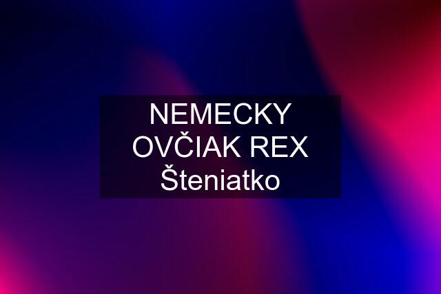 NEMECKY OVČIAK REX Šteniatko