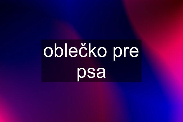 oblečko pre psa