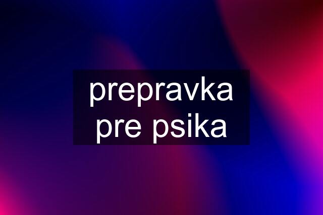 prepravka pre psika