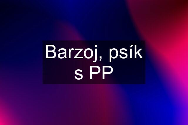 Barzoj, psík s PP