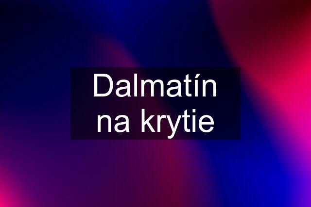 Dalmatín na krytie